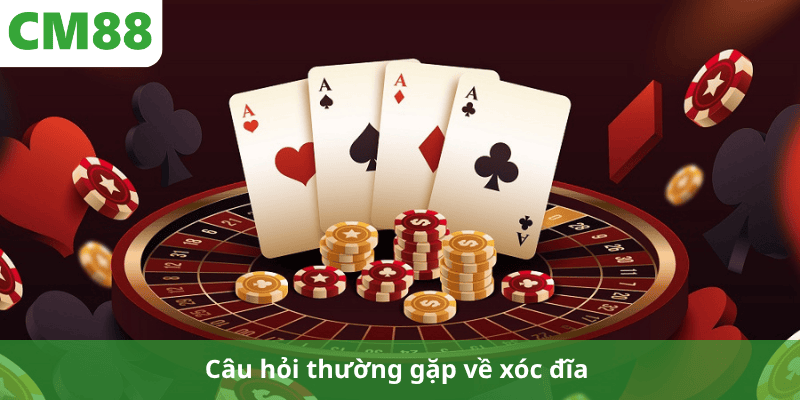 Câu hỏi thường gặp về xóc đĩa